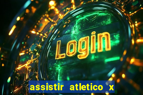 assistir atletico x botafogo ao vivo hd